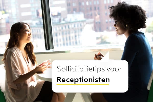 Sollicitatietips voor Receptionisten